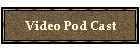 Video Pod Cast