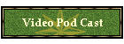 Video Pod Cast