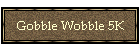 Gobble Wobble 5K