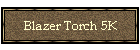Blazer Torch 5K