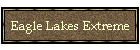 Eagle Lakes Extreme