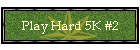 Play Hard 5K #2