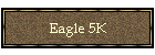 Eagle 5K