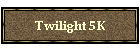 Twilight 5K