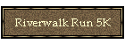 Riverwalk Run 5K