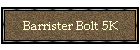 Barrister Bolt 5K