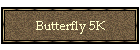 Butterfly 5K