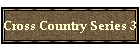 Cross Country Series 3