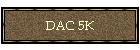 DAC 5K