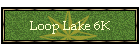Loop Lake 6K