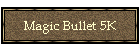Magic Bullet 5K
