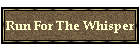 Run For The Whisper