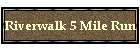 Riverwalk 5 Mile Run