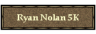 Ryan Nolan 5K