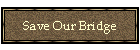 Save Our Bridge