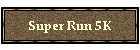 Super Run 5K
