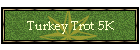 Turkey Trot 5K
